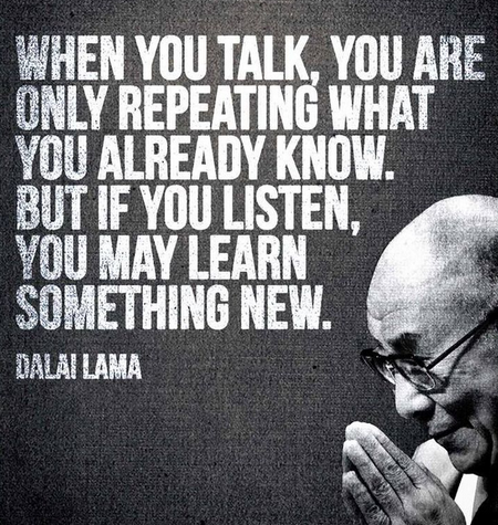 You have to listen to learn something new